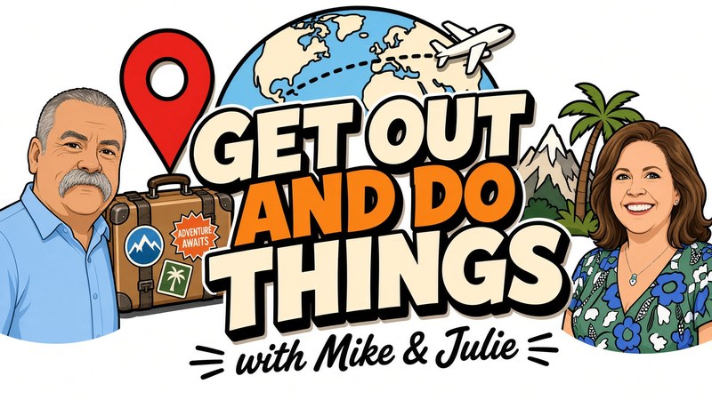 Get Out And Do Things with Mike & Julie